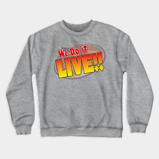 We do it LIVE! Crewneck Sweatshirt